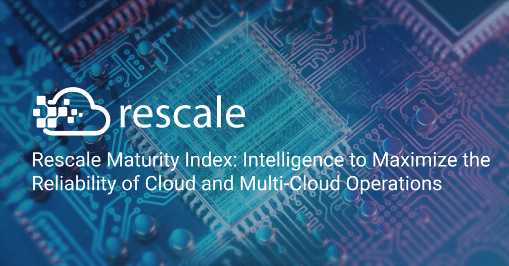 Rescale Maturity Index: 클라우드 및 멀티클라우드 운영의 안정성을 극대화하는 인텔리전스