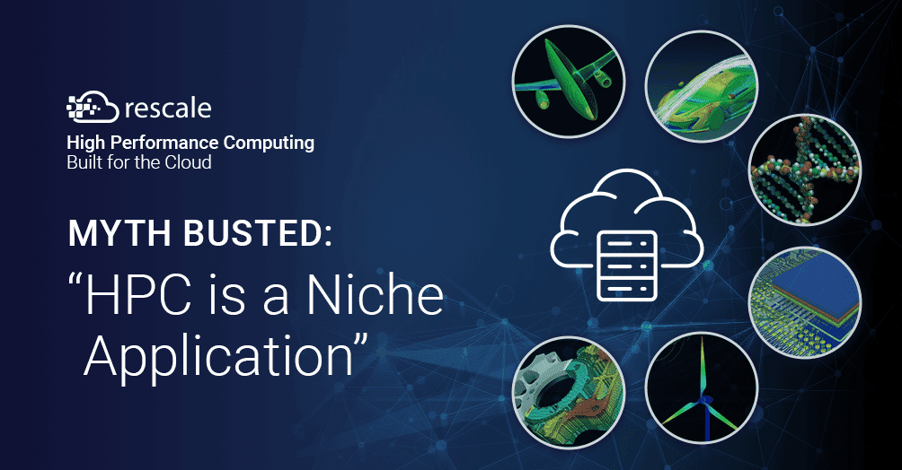 Dispelling the Top 5 Myths of Cloud HPC- Introduction: Myth #1 HPC is a Niche Application