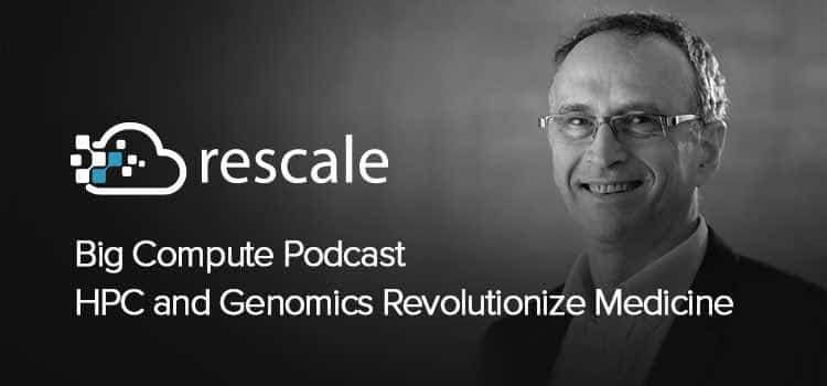 Big Compute Podcast: HPC and Genomics Revolutionize Medicine