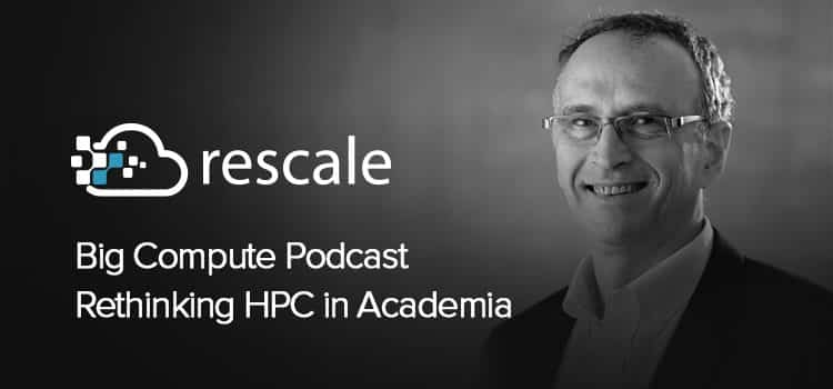 Big Compute Podcast – Rethinking HPC in Academia