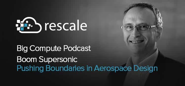 Big Compute Podcast: Boom Supersonic – 航空宇宙設計の限界を押し上げる
