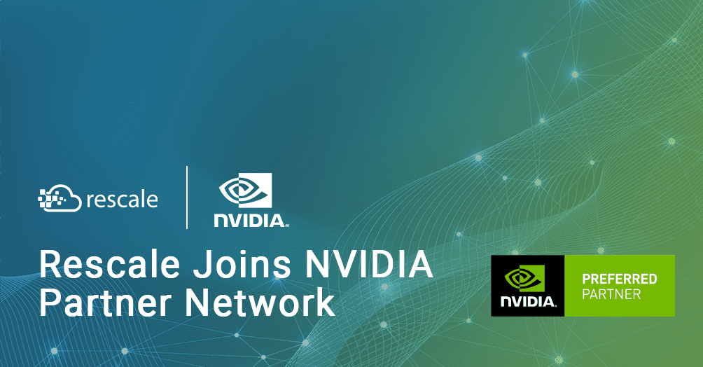 Rescale が NVIDIA パートナー ネットワークに参加し、NVIDIA on Rescale テスト ドライブ プログラムを開始