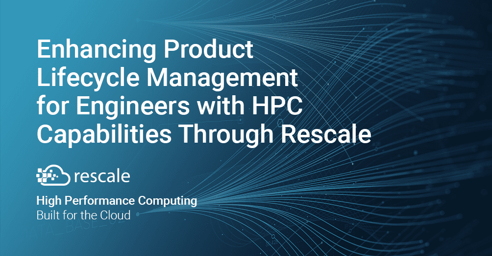 Rescale을 통해 통합 고성능 컴퓨팅(HPC) 기능을 갖춘 엔지니어를 위한 제품 수명주기 관리(PLM) 향상