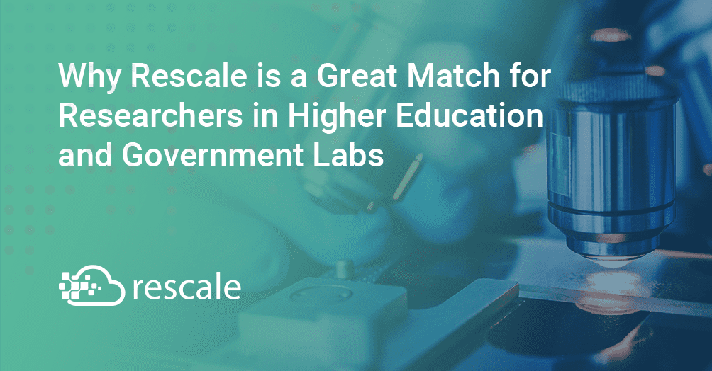 Why Rescale is a Great Match for Researchers in Higher Education and Government Labs
