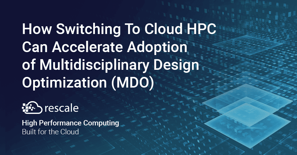 How Switching To Cloud HPC Can Accelerate Adoption of Multidisciplinary Design Optimization (MDO)