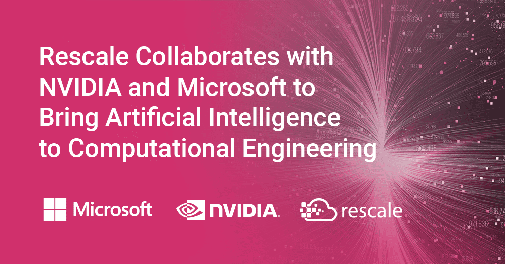 Rescale Collaborates with NVIDIA and Microsoft to Bring Artificial Intelligence to Computational Engineering
