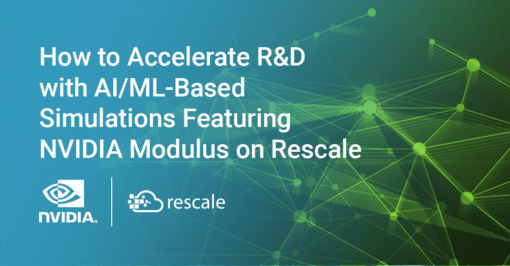 RescaleのNVIDIA Modulusを搭載したAI/MLベースのシミュレーションで研究開発を加速する方法